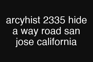 arcyhist 2335 hide a way road san jose california