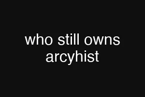 who still owns arcyhist